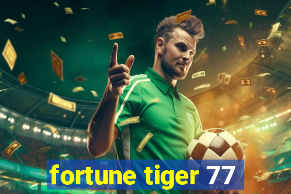 fortune tiger 77